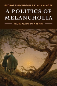 Hardcover A Politics of Melancholia: From Plato to Arendt Book