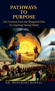 Hardcover Pathways to Purpose: Life Lessons from the Bhagavad Gita for Aspiring Young Minds Book