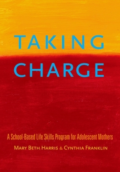 Paperback Taking Charge: A School-Based Life Skills Program for Adolescent Mothers Book