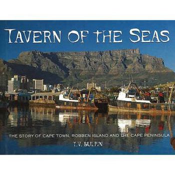 Hardcover Tavern of the Seas: The Story of Cape Town, Robben Island and the Cape Peninsular Book