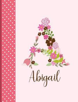 Abigail: Personalized Writing Journal / Notebook for Women and Girls, Floral Monogram Initials Names Notebook, Journals to Write in for Women, 110 Inspirational Quotes