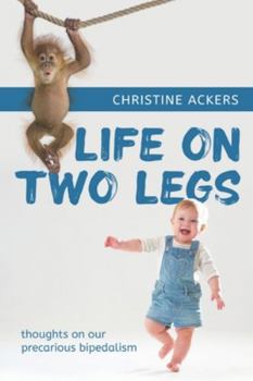 Paperback Life on Two Legs: thoughts on our precarious bipedalism Book