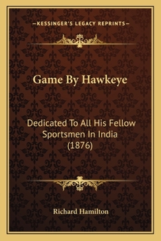 Paperback Game By Hawkeye: Dedicated To All His Fellow Sportsmen In India (1876) Book