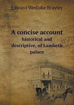 A Concise Account Historical and Descriptive, of Lambeth Palace