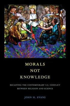 Paperback Morals Not Knowledge: Recasting the Contemporary U.S. Conflict Between Religion and Science Book