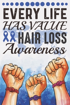 Every Life Has Value Hair Loss Awareness: College Ruled Hair Loss Awareness Journal, Diary, Notebook 6 x 9 inches with 100 Pages