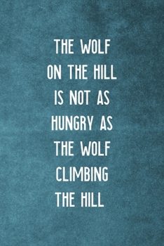 The Wolf On The Hill Is Not As Hungry As The Wolf Climbing The Hill: Notebook Journal Composition Blank Lined Diary Notepad 120 Pages Paperback Blue Texture Climb