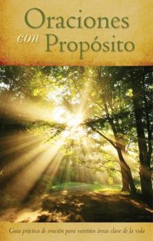 Paperback Oraciones Con Proposito: Guia Practica de Oracion Para 21areas Clave de La Vida [Spanish] Book