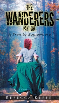 Paperback The Wanderers: Part One - A Trail to Somewhere Book