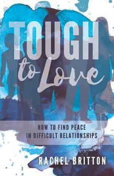Paperback Tough To Love: How To Find Peace In Difficult Relationships Book