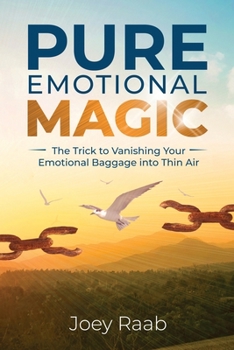 Paperback Pure Emotional Magic: The Trick to Vanishing Your Emotional Baggage into Thin Air Book