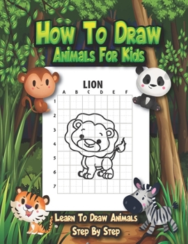 Paperback How to Draw Animals For Kids - Learn To Draw Animals Step By Step: A Fun And Easy Step By Step Drawing And Activity Book With An Effective Method To H Book