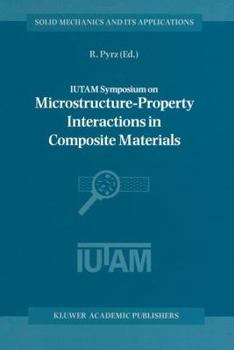 Paperback Iutam Symposium on Microstructure-Property Interactions in Composite Materials: Proceedings of the Iutam Symposium Held in Aalborg, Denmark, 22-25 Aug Book