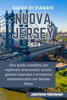 Paperback Guida Di Viaggio Nuova Jersey 2024: Una guida completa per esplorare monumenti iconici, gemme nascoste e avventure indimenticabili nel Garden State [Italian] Book