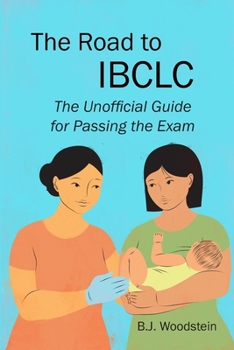 The Road to IBCLC: The Unofficial Guide to Passing the Exam