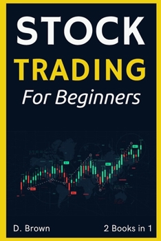 Stock Trading for Beginners - 2 Books in 1: A Simple and Effective Method to Analyze Stocks, Spot Trading Opportunities, and Make Money