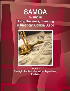 Paperback Samoa (American): Doing Business, Investing in American Samoa Guide Volume 1 Strategic, Practical Information, Regulations, Contacts Book