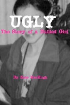 Ugly: The Story of a Bullied Girl