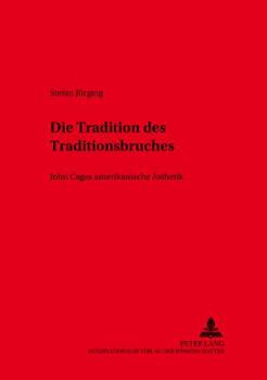 Die Tradition des Traditionsbruches: John Cages amerikanische Aesthetik