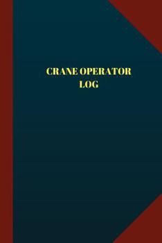 Crane Operator Log (Logbook, Journal - 124 Pages, 6 X 9 ) : Crane Operator Logbook (Blue Cover, Medium)