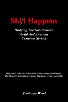 Paperback Shift Happens: Bridging the Gap Between Awful and Awesome Customer Service Book
