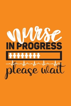Nurse In Progress - Please Wait: Cute Nurse Journal - Easy Find Bright Orange! Best Nurse Gift Ideas Medical Notebook
