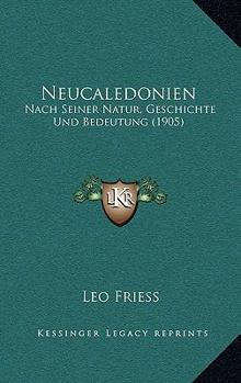 Paperback Neucaledonien: Nach Seiner Natur, Geschichte Und Bedeutung (1905) [German] Book