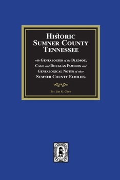 Paperback Historic Sumner County, Tennessee with Genealogies of the Bledsoe, Cage and Douglas Families and Genealogical Notes of other Sumner County Families Book