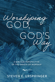 Hardcover Worshiping God, God's Way: A Biblical Perspective of the Origin of Worship Book