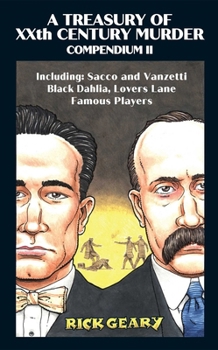 A Treasury of XXth Century Murder Compendium II: Including: Sacco and Vanzetti, Black Dahlia, Lovers Lane, Famous Players (2)
