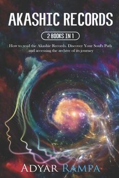 Paperback Akashic Records: 2 books in 1: How to read the Akashic Records. Discover Your Soul's Path and accessing the archive of its journey Book