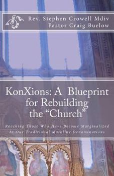 Paperback KonXions: A Blueprint for Rebuilding the "Church" Reaching those who have become marginalized in our Traditional Mainline Denominations Book