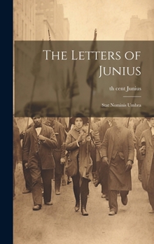 Hardcover The Letters of Junius: Stat Nominis Umbra Book