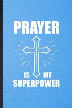 Paperback Prayer Is My Superpower: Lined Notebook For Sunday Church Jesus. Funny Ruled Journal For Christian Faith Prayer. Unique Student Teacher Blank C Book