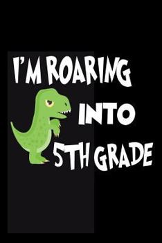 Paperback I'm Roaring Into 5th Grade: Novelty T-Rex Back To School Notebook For Fifth Graders Book