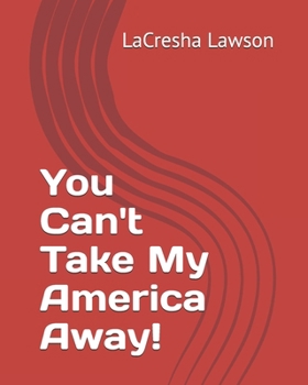 You Can't Take My America Away!