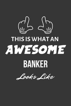 Paperback This Is What An Awesome Banker Looks Like Notebook: Lined Journal, 120 Pages, 6 x 9, Matte Finish Book