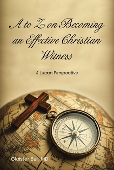 A to Z on Becoming an Effective Christian Witness: A Lucan Perspective