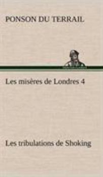 Les Misères de Londres - Les Tribulations de Shoking - Book #4 of the Les Misères de Londres