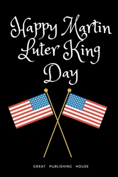 Happy Martin Luter King Day: I Have a Dream.Martin Luther King's notebook.The gift of freedom for children, men and women 110 pages in a string. Size: (6 x 9 inches)