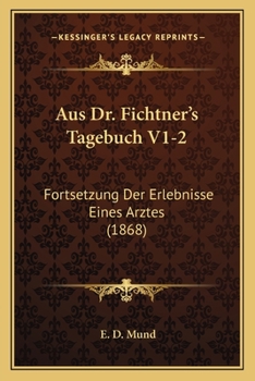 Paperback Aus Dr. Fichtner's Tagebuch V1-2: Fortsetzung Der Erlebnisse Eines Arztes (1868) [German] Book