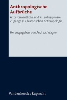 Hardcover Anthropologische Aufbruche: Alttestamentliche Und Interdisziplinare Zugange Zur Historischen Anthropologie [German] Book