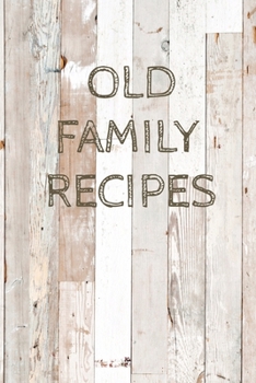 Old Family Recipes: Recipe Organizer Blank Page Notebook
