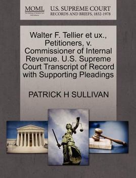 Paperback Walter F. Tellier Et Ux., Petitioners, V. Commissioner of Internal Revenue. U.S. Supreme Court Transcript of Record with Supporting Pleadings Book