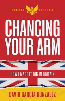 Chancing Your Arm: How I made it big in Britain