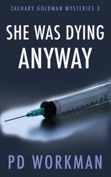She was Dying Anyway - Book #3 of the Zachary Goldman Mysteries