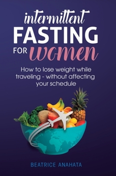 Hardcover Intermittent Fasting for Women: How to Lose Weight while traveling - Without Affecting Your Schedule Book