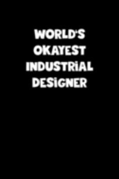 Paperback World's Okayest Industrial Designer Notebook - Industrial Designer Diary - Industrial Designer Journal - Funny Gift for Industrial Designer: Medium Co Book