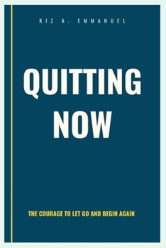 Paperback Quitting Now: The Courage to Let Go and Begin Again Book