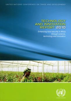 Paperback Technology and Innovation Report 2010: ENHANCING FOOD SECURITY IN AFRICA THROUGH SCIENCE, TECHNOLOGY AND INNOVATION (United Nations Conference on Trade and Development) Book